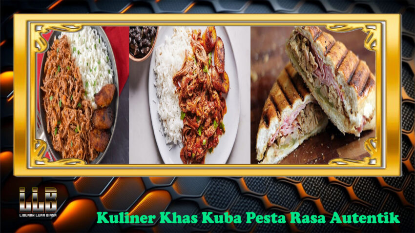 Kuliner Khas Kuba Pesta Rasa Autentik