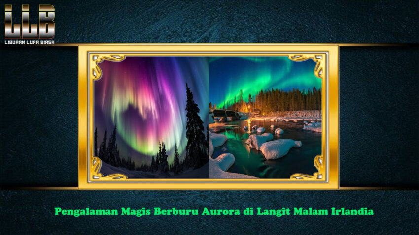 Pengalaman Magis Berburu Aurora di Langit Malam Irlandia