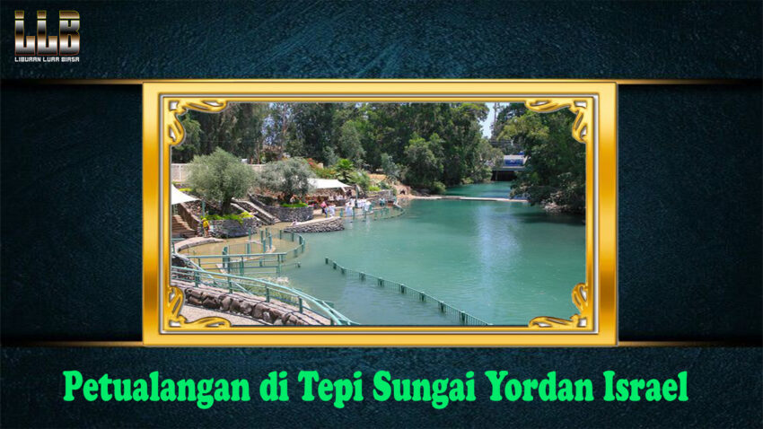 Petualangan di Tepi Sungai Yordan Israel