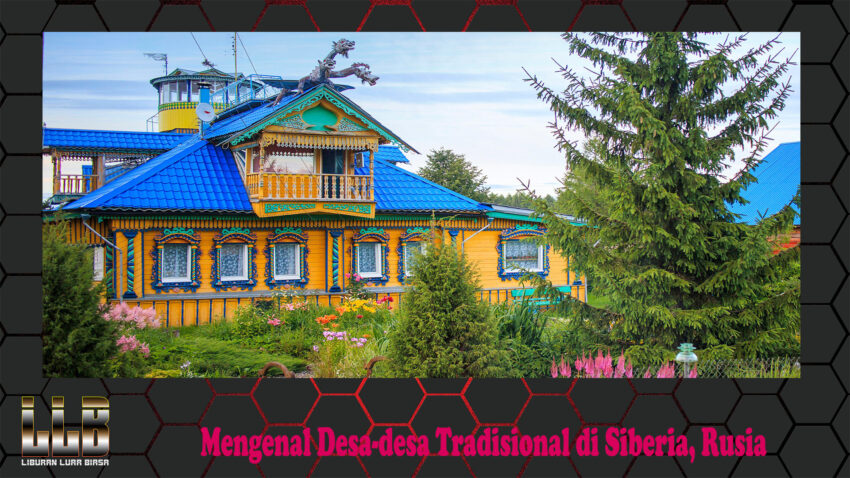 Mengenal Desa-desa Tradisional di Siberia, Rusia