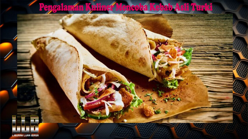 Pengalaman Kuliner Mencoba Kebab Asli Turki
