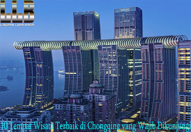 10 Tempat Wisata Terbaik di Chongqing yang Wajib Dikunjungi