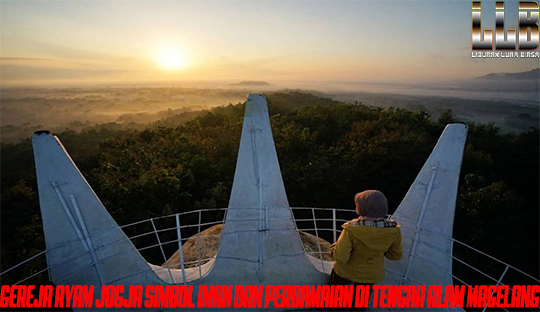 Gereja Ayam Jogja Simbol Iman dan Perdamaian di Tengah Alam Magelang