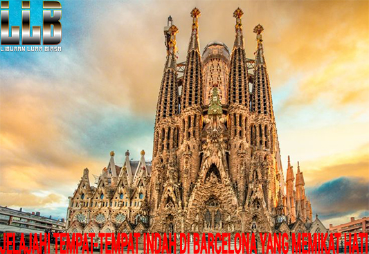 Jelajahi Tempat-Tempat Indah di Barcelona yang Memikat Hati